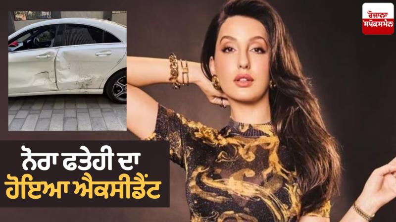 Actress Nora Fatehi accident News