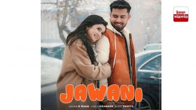 R Maan ਨੇ ਪੇਸ਼ ਕੀਤਾ ਆਪਣਾ ਨਵਾਂ ਰੋਮਾਂਟਿਕ ਡੂਏਟ “Jawani” 
