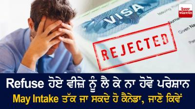  Don't worry about the Refuse Visa, you can go to May Intake Canada 
